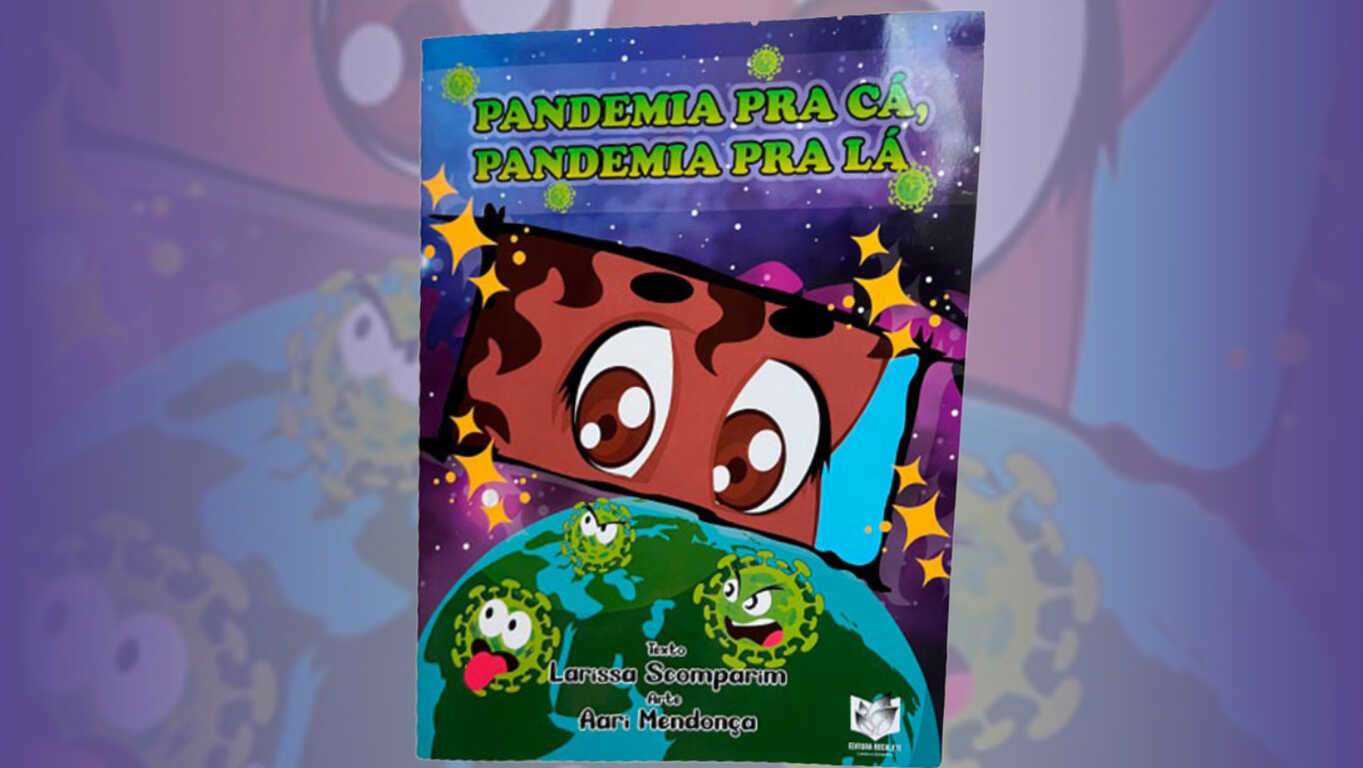 Livro infantil 'Pandemia pra Cá, Pandemia pra Lá', de Larissa Scomparim